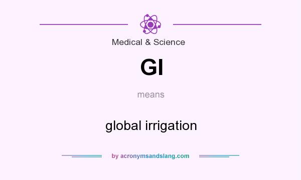What does GI mean? It stands for global irrigation