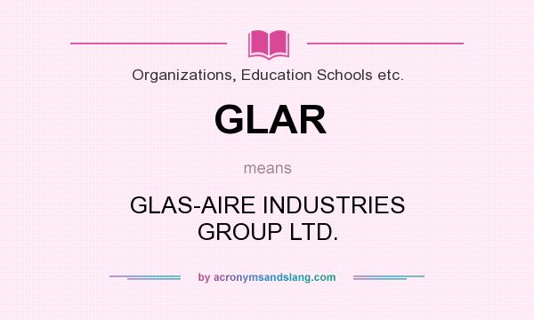 What does GLAR mean? It stands for GLAS-AIRE INDUSTRIES GROUP LTD.