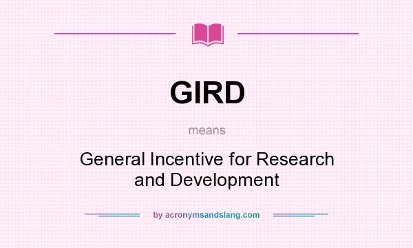What does GIRD mean? It stands for General Incentive for Research and Development