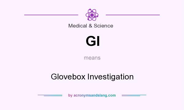 What does GI mean? It stands for Glovebox Investigation