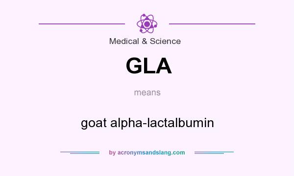 What does GLA mean? It stands for goat alpha-lactalbumin