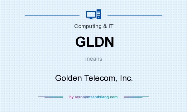What does GLDN mean? It stands for Golden Telecom, Inc.