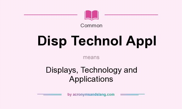 What does Disp Technol Appl mean? It stands for Displays, Technology and Applications