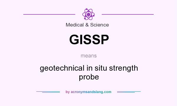 What does GISSP mean? It stands for geotechnical in situ strength probe