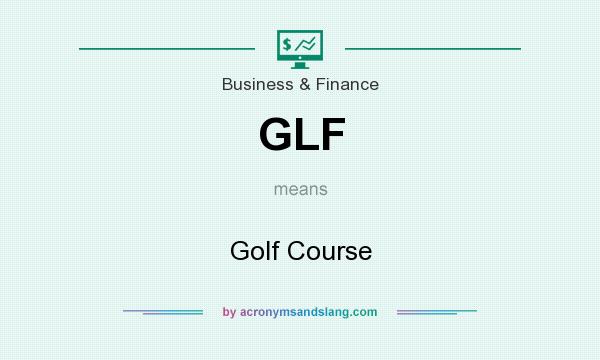 What does GLF mean? It stands for Golf Course