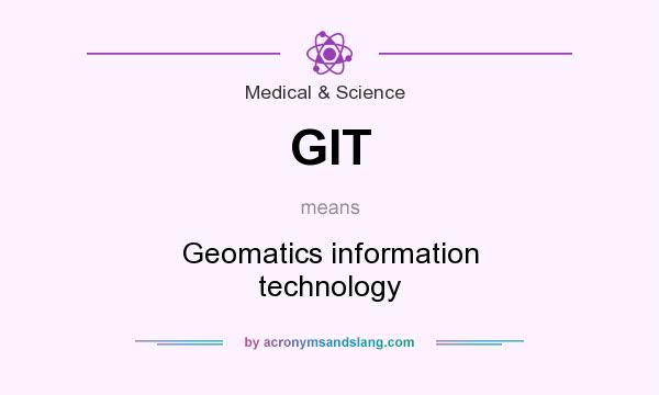 What does GIT mean? It stands for Geomatics information technology