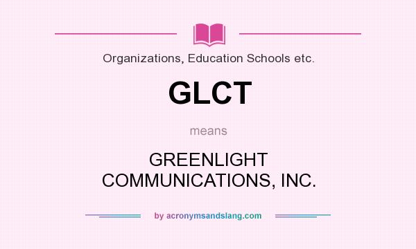 What does GLCT mean? It stands for GREENLIGHT COMMUNICATIONS, INC.