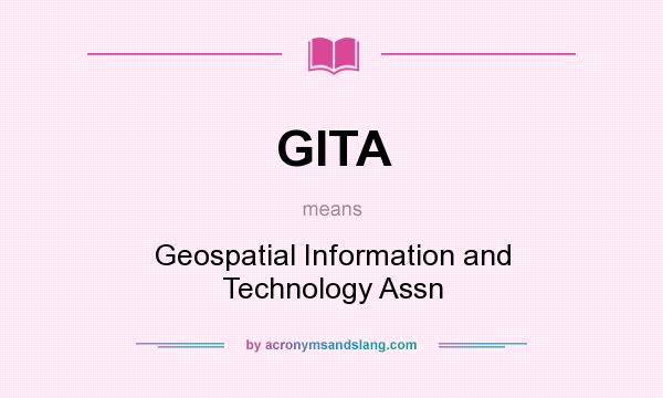 What does GITA mean? It stands for Geospatial Information and Technology Assn