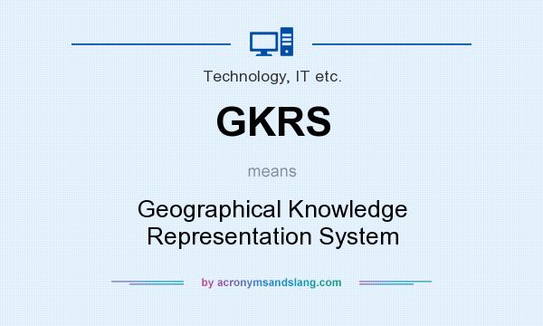 What does GKRS mean? It stands for Geographical Knowledge Representation System