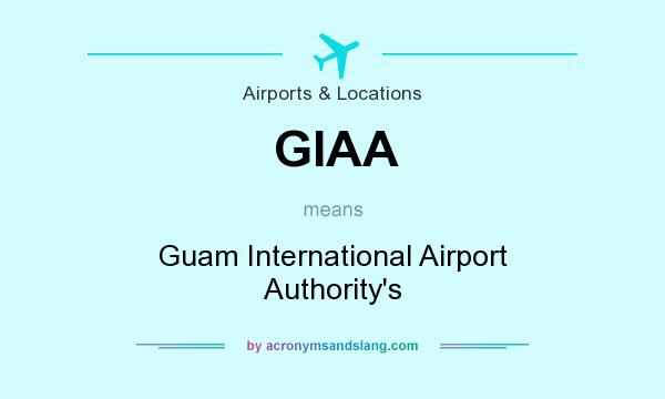 What does GIAA mean? It stands for Guam International Airport Authority`s