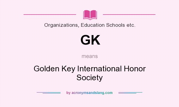 What does GK mean? It stands for Golden Key International Honor Society