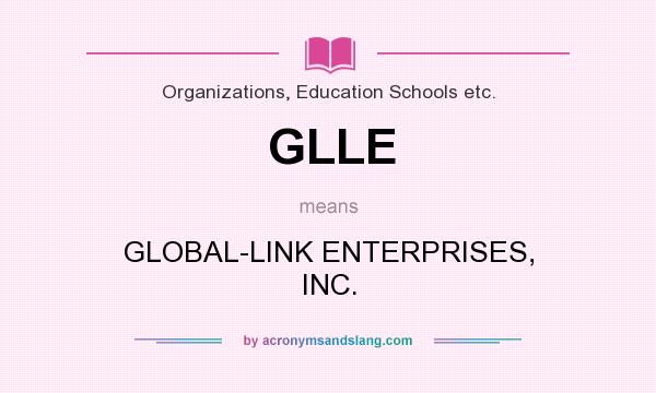 What does GLLE mean? It stands for GLOBAL-LINK ENTERPRISES, INC.