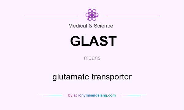 What does GLAST mean? It stands for glutamate transporter