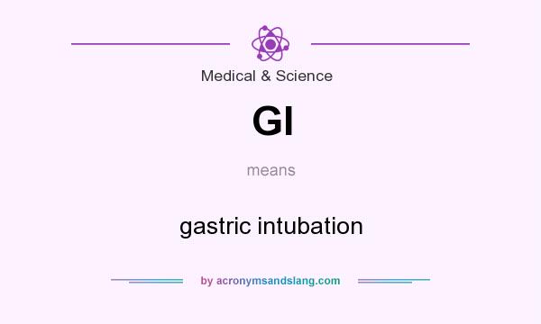 What does GI mean? It stands for gastric intubation