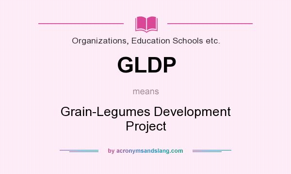 What does GLDP mean? It stands for Grain-Legumes Development Project
