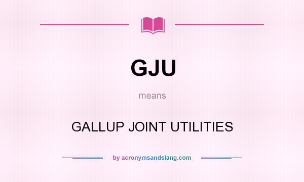 What does GJU mean? It stands for GALLUP JOINT UTILITIES