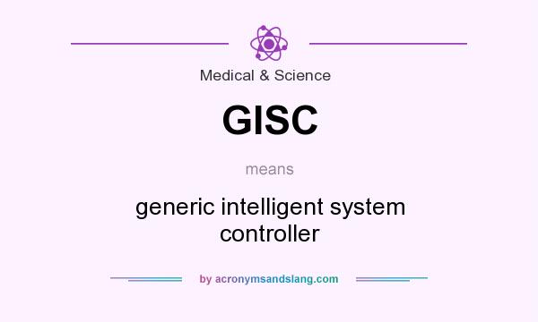 What does GISC mean? It stands for generic intelligent system controller