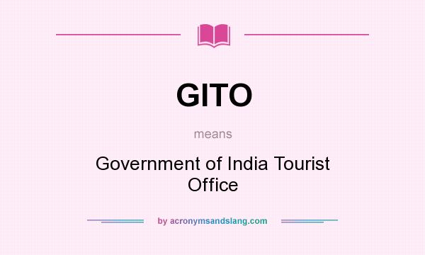 What does GITO mean? It stands for Government of India Tourist Office