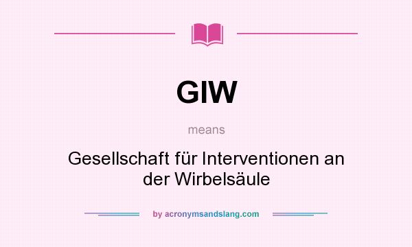 What does GIW mean? It stands for Gesellschaft für Interventionen an der Wirbelsäule