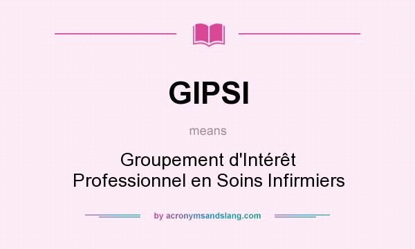 What does GIPSI mean? It stands for Groupement d`Intérêt Professionnel en Soins Infirmiers