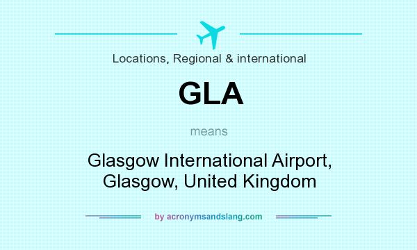 What does GLA mean? It stands for Glasgow International Airport, Glasgow, United Kingdom