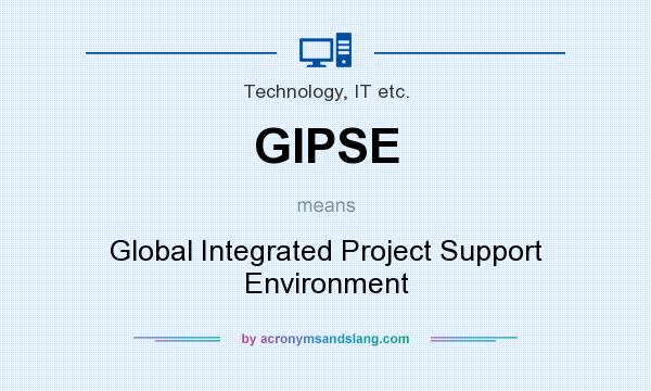 What does GIPSE mean? It stands for Global Integrated Project Support Environment