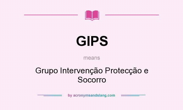 What does GIPS mean? It stands for Grupo Intervenção Protecção e Socorro