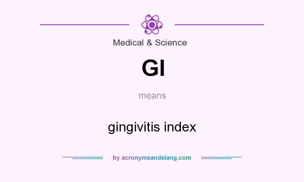 What does GI mean? It stands for gingivitis index
