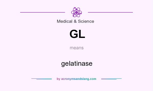 What does GL mean? It stands for gelatinase