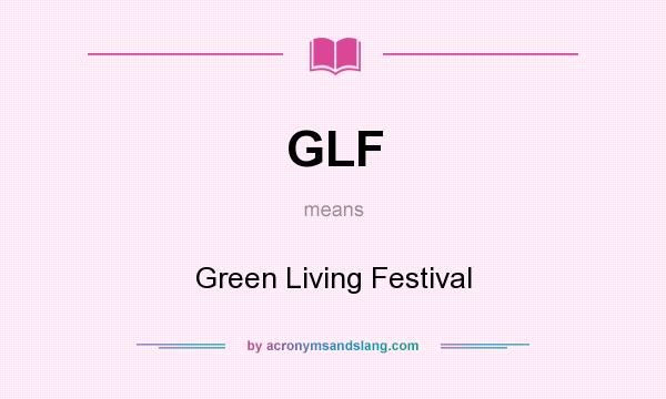 What does GLF mean? It stands for Green Living Festival