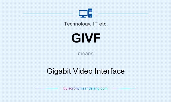What does GIVF mean? It stands for Gigabit Video Interface