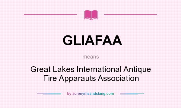 What does GLIAFAA mean? It stands for Great Lakes International Antique Fire Apparauts Association
