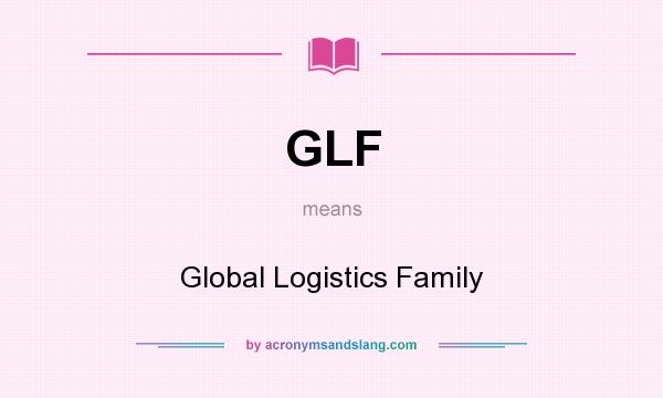 What does GLF mean? It stands for Global Logistics Family