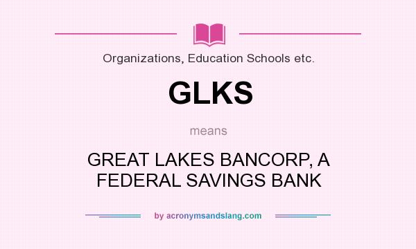 What does GLKS mean? It stands for GREAT LAKES BANCORP, A FEDERAL SAVINGS BANK