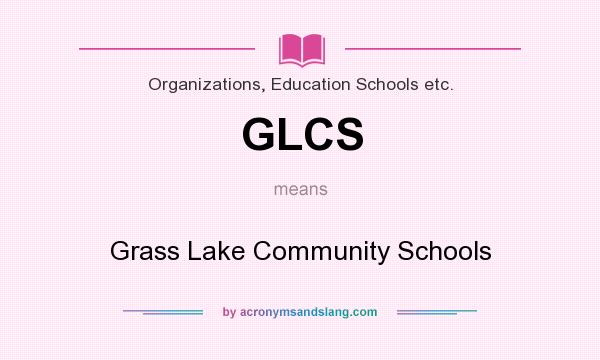 What does GLCS mean? It stands for Grass Lake Community Schools