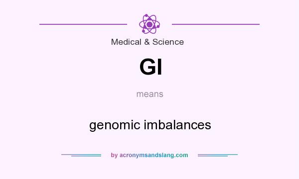 What does GI mean? It stands for genomic imbalances