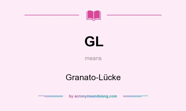 What does GL mean? It stands for Granato-Lücke
