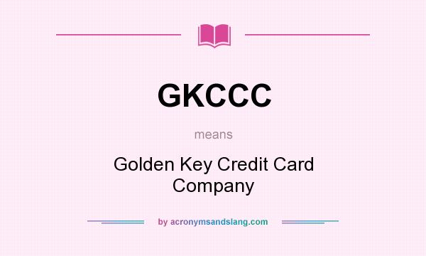 What does GKCCC mean? It stands for Golden Key Credit Card Company