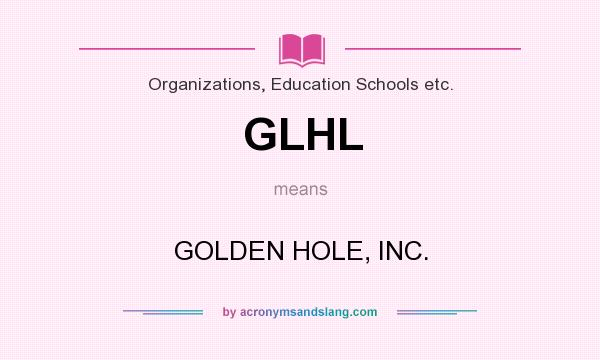 What does GLHL mean? It stands for GOLDEN HOLE, INC.