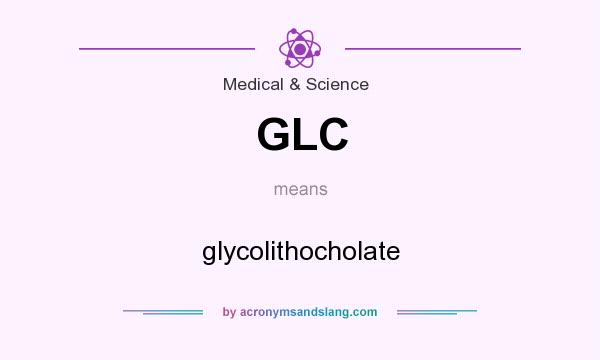 What does GLC mean? It stands for glycolithocholate