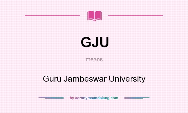 What does GJU mean? It stands for Guru Jambeswar University