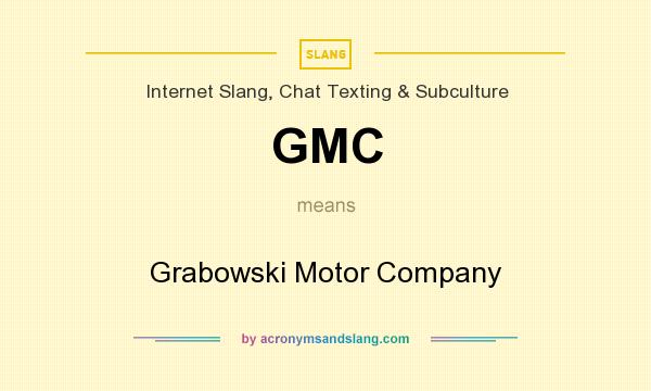 What does GMC mean? It stands for Grabowski Motor Company