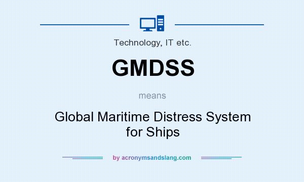 What does GMDSS mean? It stands for Global Maritime Distress System for Ships
