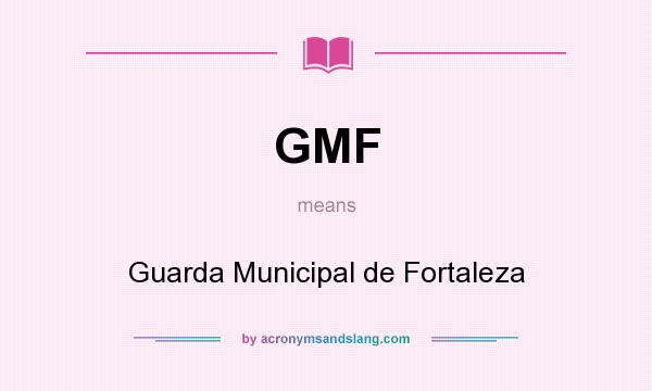 What does GMF mean? It stands for Guarda Municipal de Fortaleza