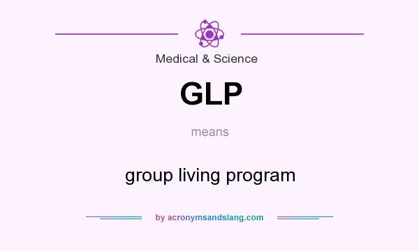 What does GLP mean? It stands for group living program