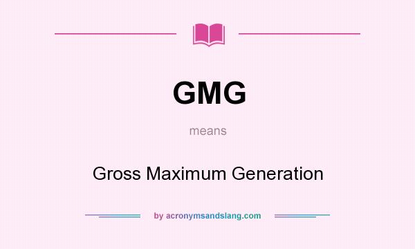 What does GMG mean? It stands for Gross Maximum Generation