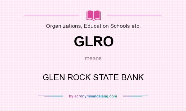 What does GLRO mean? It stands for GLEN ROCK STATE BANK