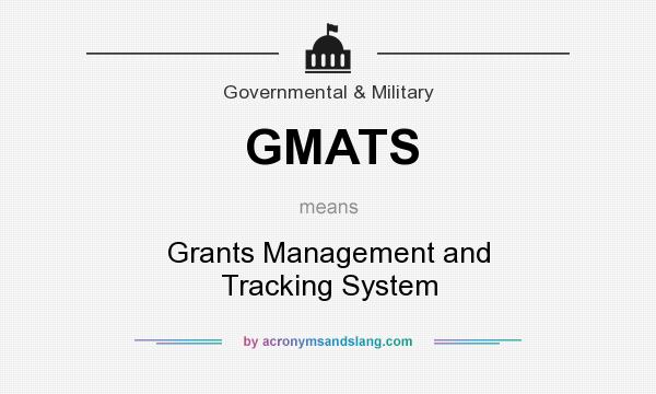 What does GMATS mean? It stands for Grants Management and Tracking System