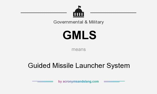 What does GMLS mean? It stands for Guided Missile Launcher System