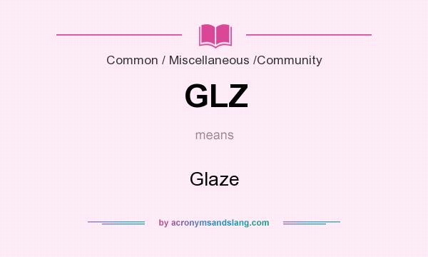 What does GLZ mean? It stands for Glaze